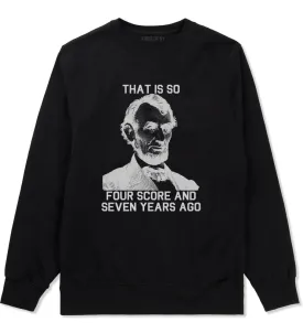 Abraham Lincoln Thats So Four Score And Seven Years Ago Mens Crewneck Sweatshirt