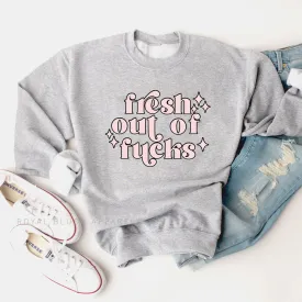Fresh Out Of Fucks Sweatshirt