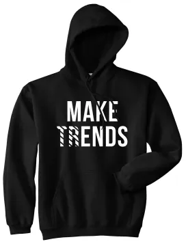 Make Trends Make Ends Pullover Hoodie Hoody