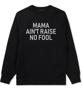 Mama Aint Raise No Fool Mens Crewneck Sweatshirt